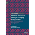 Children and Screen Media in Changing Arab Contexts: An Ethnographic Perspective