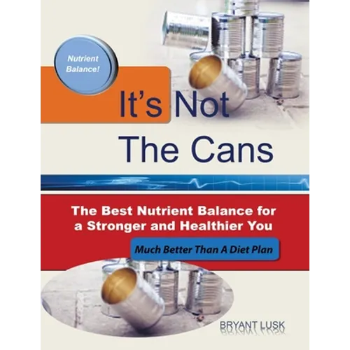 It's Not the Cans: The Best Nutrient Balance for a Stronger and Healthier You