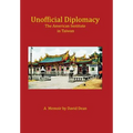 Unofficial Diplomacy: The American Institute in Taiwan: A Memoir