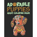 Adorable Puppies Adults Coloring Book: An Amazing & unique Coloring Book for Puppies Lover