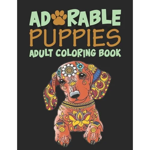 Adorable Puppies Adults Coloring Book: An Amazing & unique Coloring Book for Puppies Lover