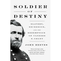 Soldier of Destiny: Slavery, Secession, and the Redemption of Ulysses S. Grant