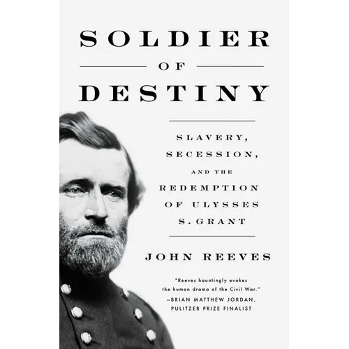 Soldier of Destiny: Slavery, Secession, and the Redemption of Ulysses S. Grant