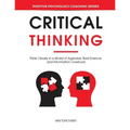 Critical Thinking: Think Clearly in a World of Agendas, Bad Science, and Information Overload