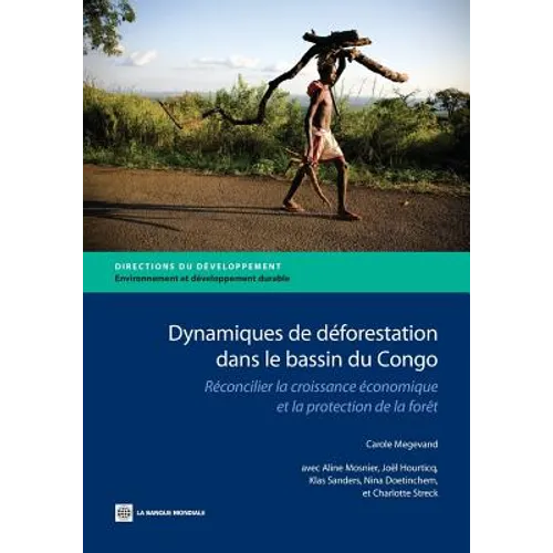 Dynamiques de Deforestation Dans Le Basin Du Congo: Reconcilier La Croissance Economique Et La Protection de La Foret