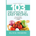 Budget Cookbook (3rd Edition): 103 Delicious & Easy Recipes That Can Help You CUT Your Grocery Bill in Half And Feed A Family of 4 for Under $10 A Mea