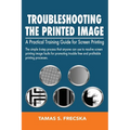 Troubleshooting the Printed Image: Troubleshooting Training Guide for Screen Printing