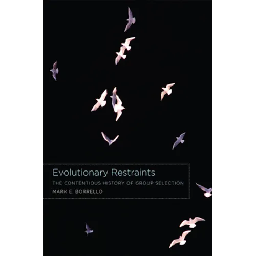 Evolutionary Restraints: The Contentious History of Group Selection