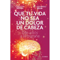 Que Tu Vida No Sea Un Dolor de Cabeza: Dile Adiós a la Migraña May Your Life Not Be a Headache