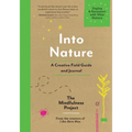 Into Nature: A Creative Field Guide and Journal - Unplug and Reconnect with What Matters