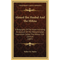 Ahmed Ibn Hanbal And The Mihna: A Biography Of The Imam Including An Account Of The Mohammedan Inquisition Called The Mihna, 218-234 A.H. (1897)