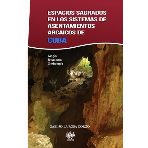 Espacios sagrados en los sistemas de asentamientos arcaicos de Cuba: Magia, Ritualismo y Simbología