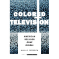 Colored Television: American Religion Gone Global