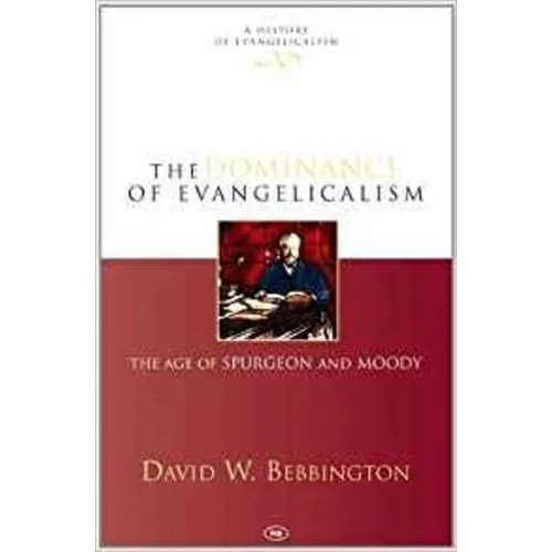 The Dominance of Evangelicalism: The Age of Spurgeon and Moody