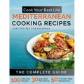 Cook Your Best Life Mediterranean Cooking Recipes: Quick and Easy Mediterranean Recipes with Stunning Photos - Perfect for All Diets - Keto, Paleo, Ve