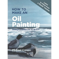 How to Make an Oil Painting: Getting Acquainted with the Medium