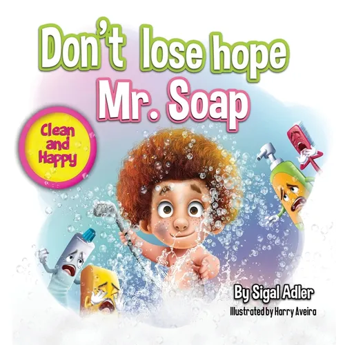 Don't lose hope Mr. Soap: Rhyming story to encourage healthy habits / personal hygiene
