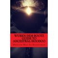 Wurkn Dem Rootz: Ancestral Hoodoo