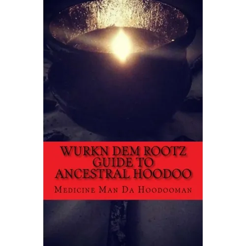 Wurkn Dem Rootz: Ancestral Hoodoo