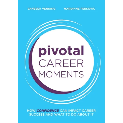 Pivotal Career Moments: How confidence can impact career success and what to do about it