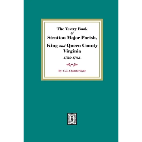 The Vestry Book of Stratton Major Parish, King and Queen County, Virginia, 1729-1783