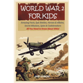World War 2 for Kids: Amazing Facts, Epic Battles, Heroes and Villains, Secret Missions, Spies and Codebreakers. All You Need to Know About WW2!