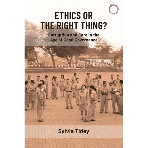 Ethics or the Right Thing?: Corruption and Care in the Age of Good Governance