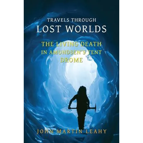 Travels Through Lost Worlds: The Living Death / In Amundsen's Tent / Drome