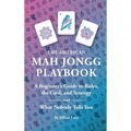 The American Mah Jongg Playbook: A Beginner's Guide to Rules, the Card, and Strategy (And What Nobody Tells You)