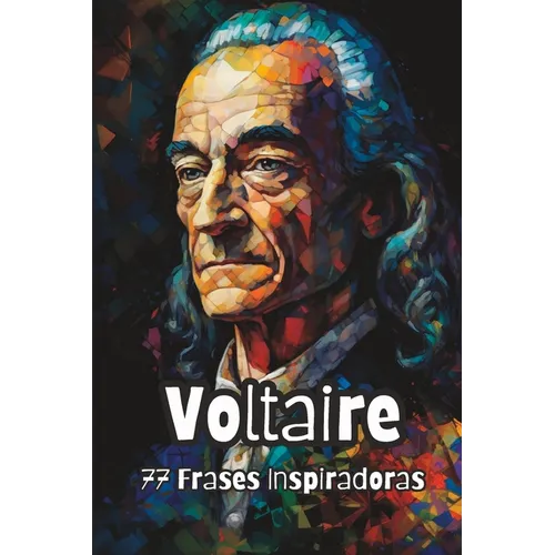 Voltaire: 77 Frases Inspiradoras