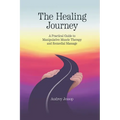The Healing Journey: A Practical Guide to Manipulative Muscle Therapy and Remedial Massage
