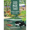 God Made That: That Catholic Nature Field Guide