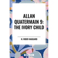 The Ivory Child: Allan Quatermain #9