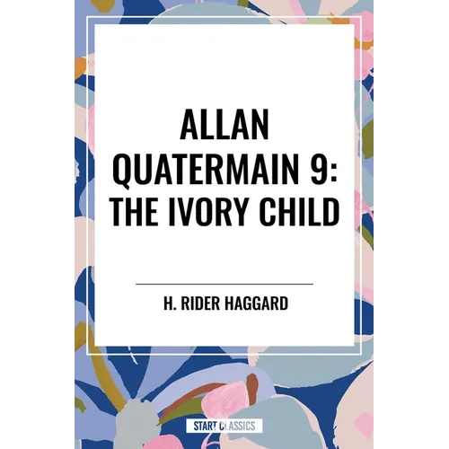The Ivory Child: Allan Quatermain #9