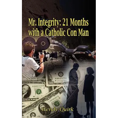Mr. Integrity: 21 Months with a Catholic Con Man