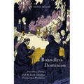 Boundless Dominion: Providence, Politics, and the Early Canadian Presbyterian Worldview