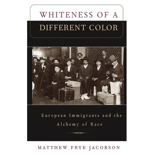 Whiteness of a Different Color: European Immigrants and the Alchemy of Race