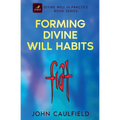 Forming Divine Will Habits: Divine Will in Practice Book Series
