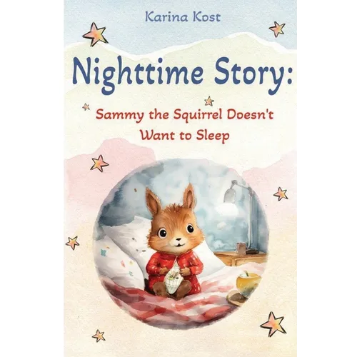 Nighttime Story: Sammy the Squirrel Doesn't Want to Sleep