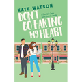 Don't Go Faking My Heart: A Friends to Lovers Sweet Romantic Comedy