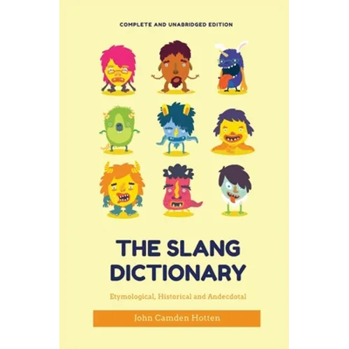 The Slang Dictionary: Etymological, Historical and Anecdotal (complete and unabridged edition)
