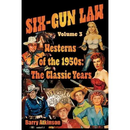 SIX-GUN LAW Westerns of the 1950s: The Classic Years