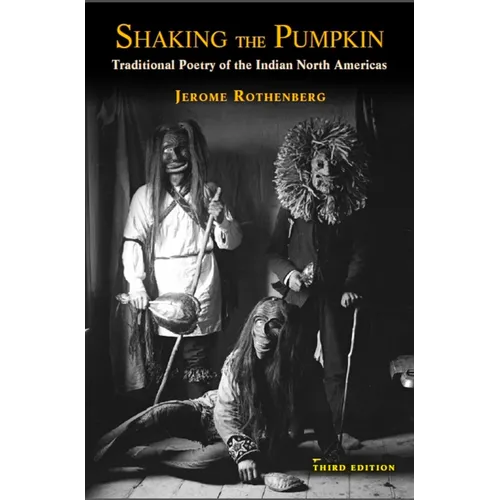 Shaking the Pumpkin: Traditional Poetry of the Indian North Americas