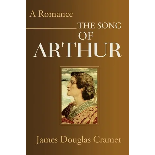 The Song of Arthur: A Romance