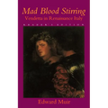 Mad Blood Stirring: Vendetta and Factions in Friuli During the Renaissance