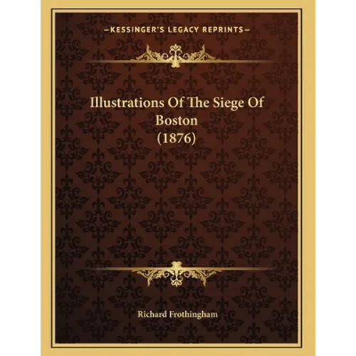 Illustrations Of The Siege Of Boston (1876)