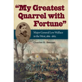 My Greatest Quarrel with Fortune: Major General Lew Wallace in the West, 1861-1862