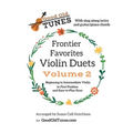 Frontier Favorites Violin Duets, Volume 2, in First Position and Easy-to-Play Keys: with sing-along lyrics and Guitar/Piano chords