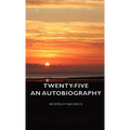 Twenty-Five - An Autobiography