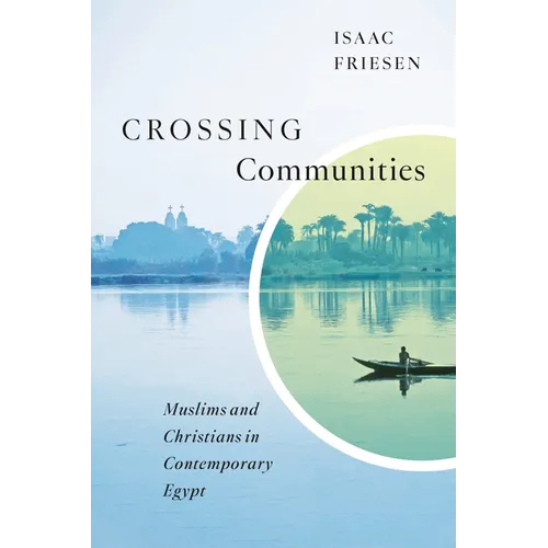 Crossing Communities: Muslims and Christians in Contemporary Egypt